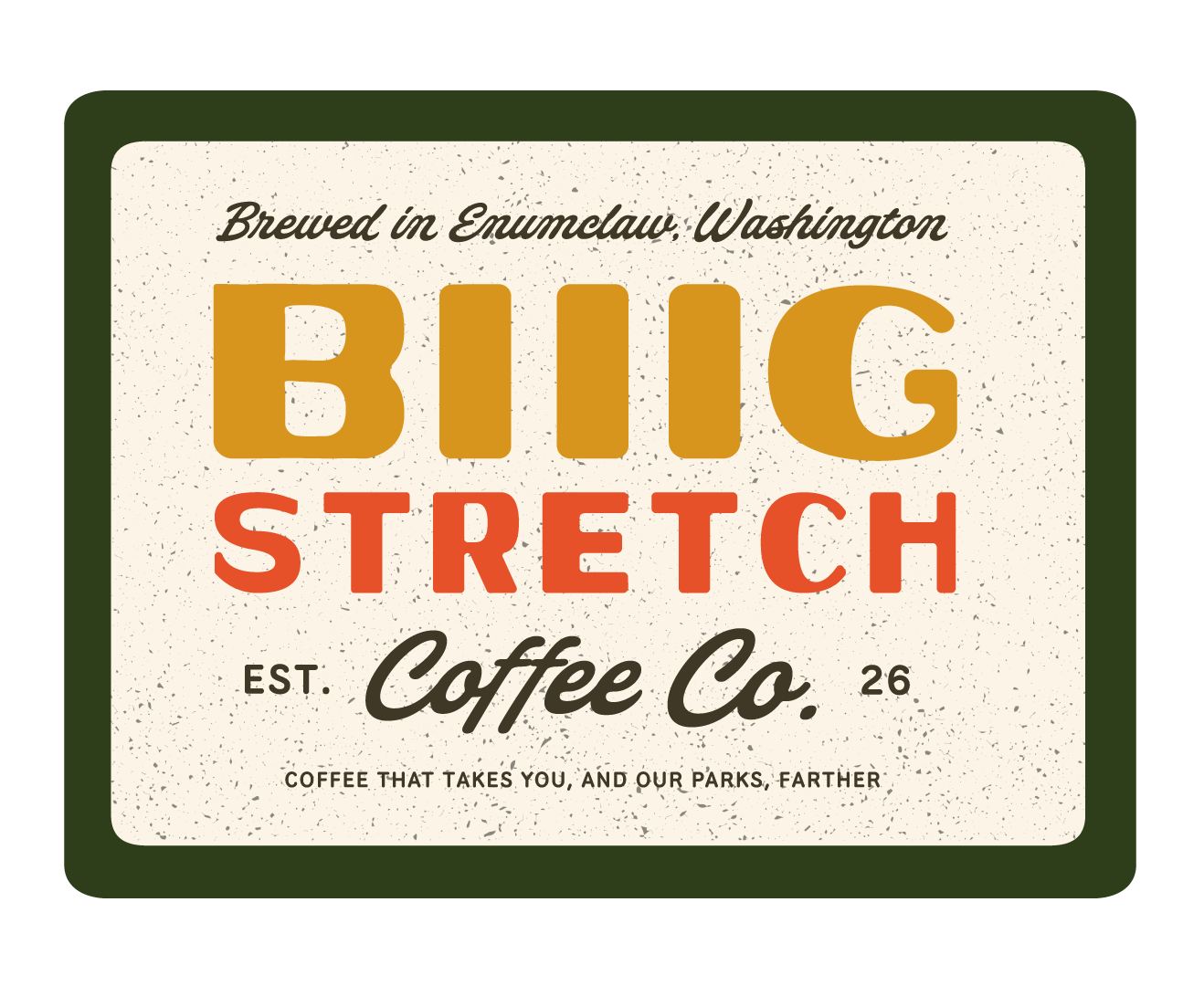 Vintage-style coffee sign with green border, featuring the text 'Brewed in Enumclaw Washington, BIIG Stretch Coffee Co., est. 26, coffee that takes you, and our parks, farther' in various fonts and colors.