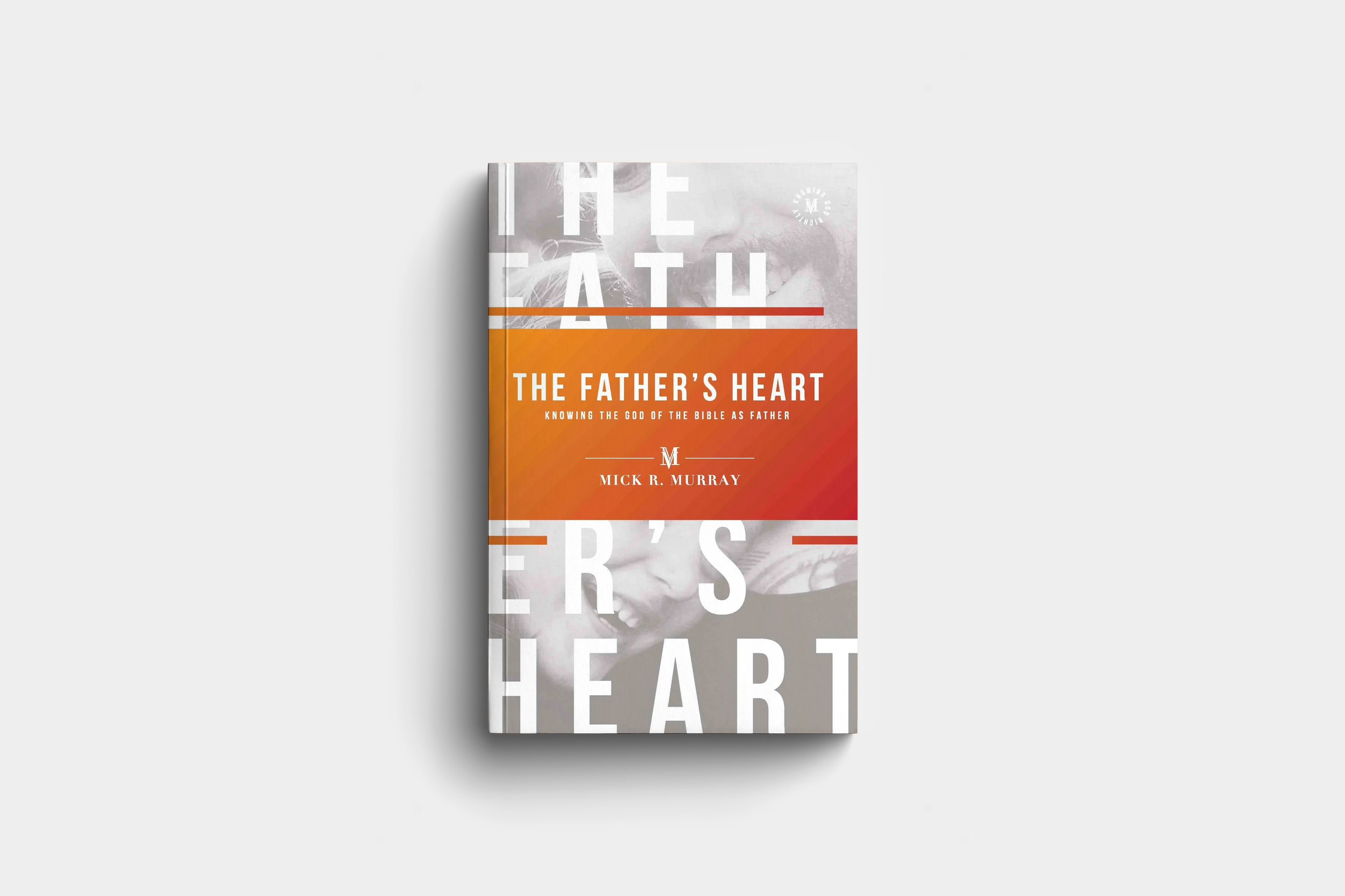 The Father's Heart: Knowing the God of the Bible as Father