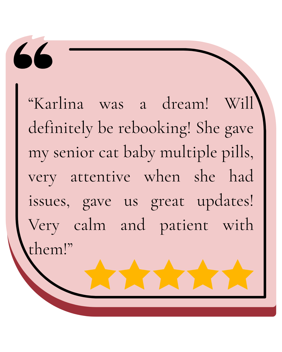 Pink speech bubble with a five-star rating at the bottom, containing a quote praising someone named Karlina for her attentive and calm care, mentioning she gave multiple pills to an attentive senior cat.