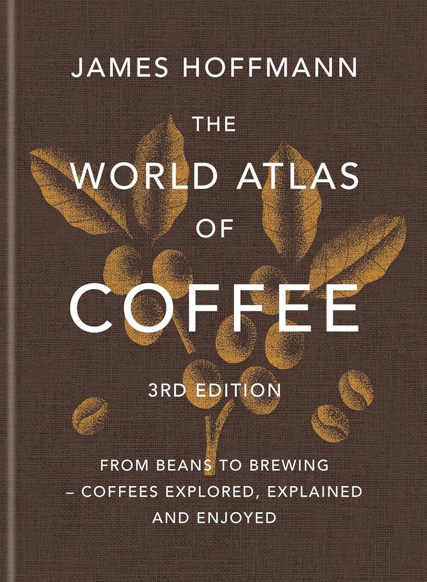 The World Atlas of Coffee 3rd Edition - James Hoffmann (New - Hardcover)
