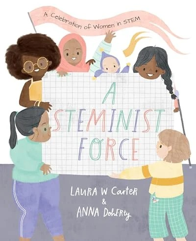 A Steminist Force: A Celebration of Women in STEM by Laura W. Carter
