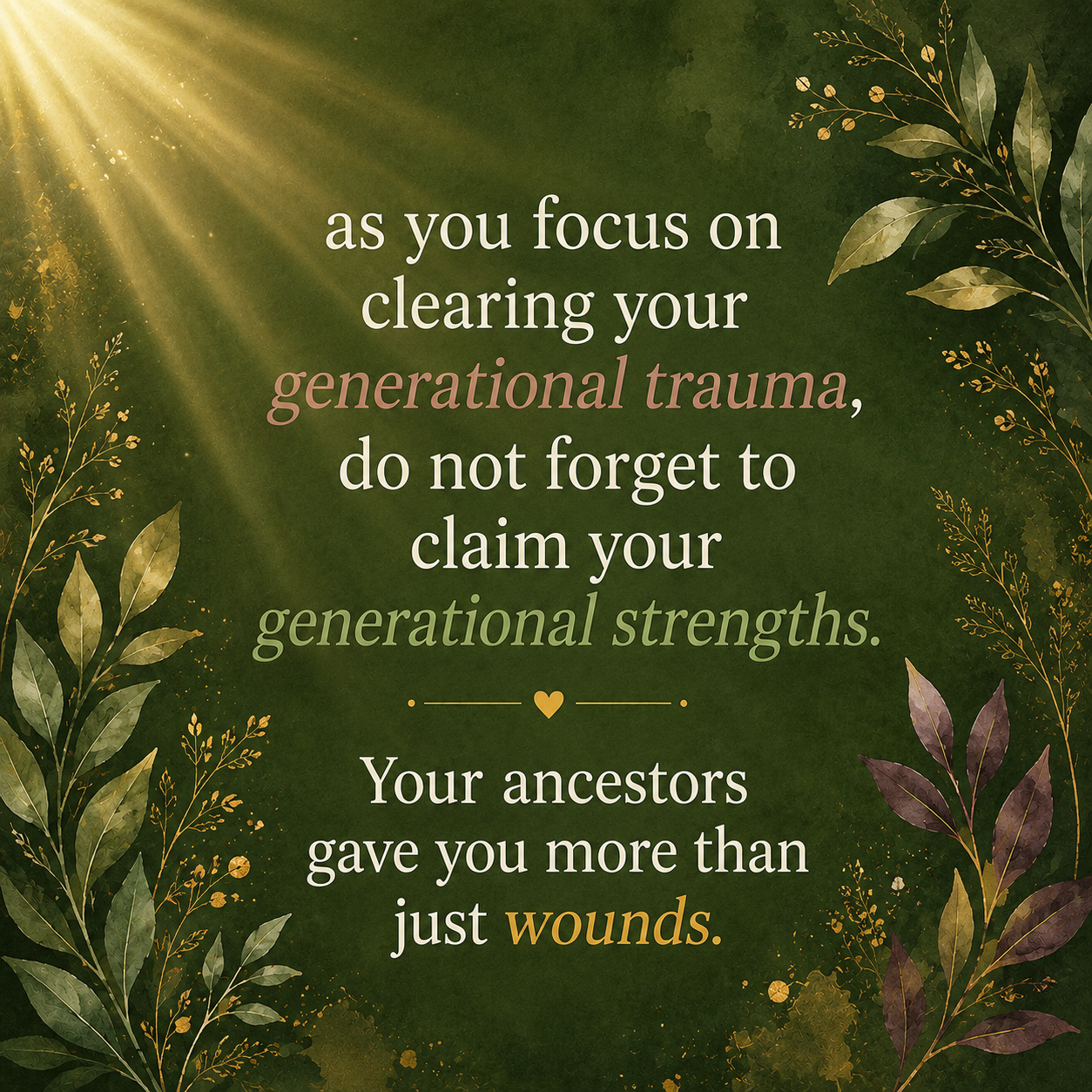 Quote: "As you focus on healing generational trauma, don't forget to claim your generational strengths. Your ancestors gave you more than just wounds."