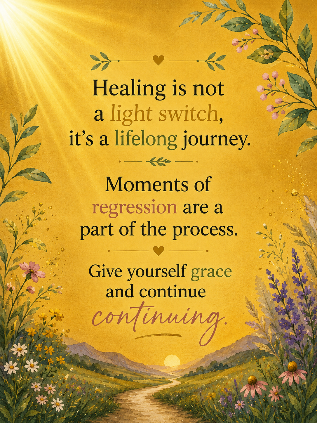 Quote: "Healing is not a light switch. It's a lifelong journey. Moments of regression are a part of the process. Give yourself grace and continue continuing."