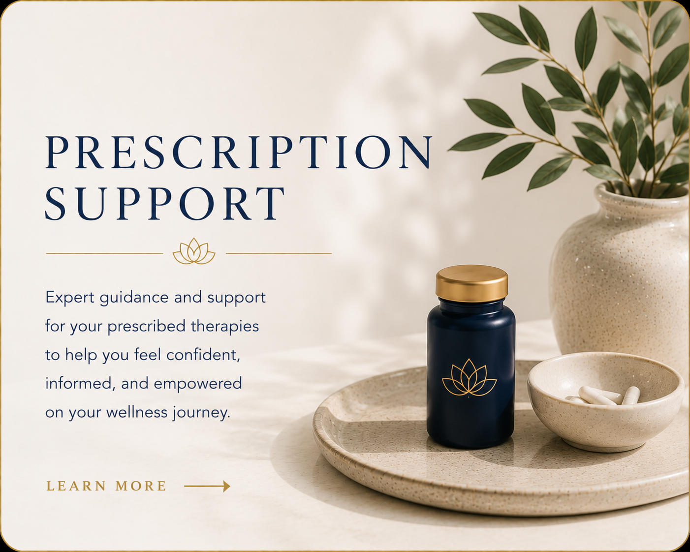 Prescription therapies that may be recommended to complement select wellness services when clinically appropriate.