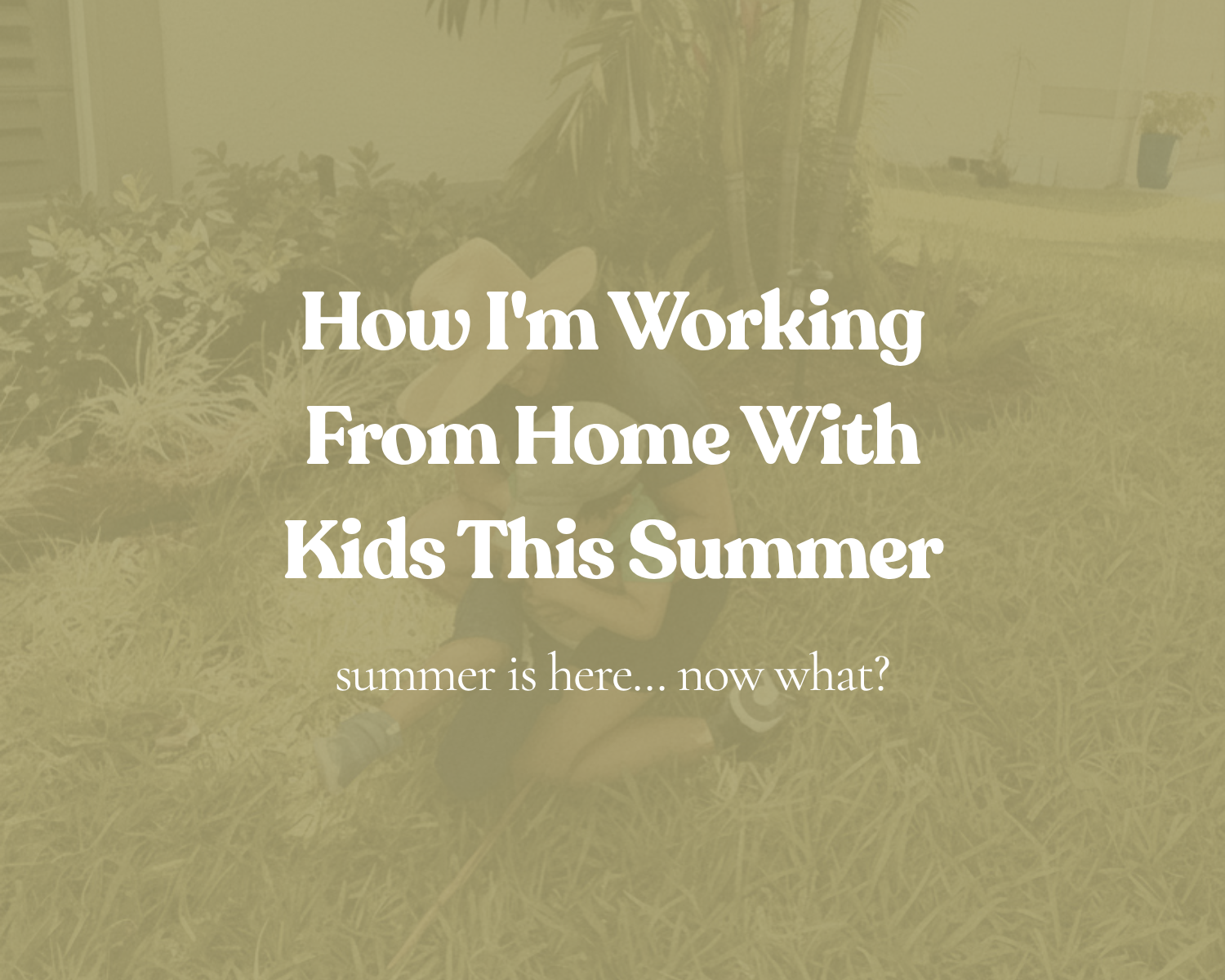 How I'm Working From Home With Kids This Summer