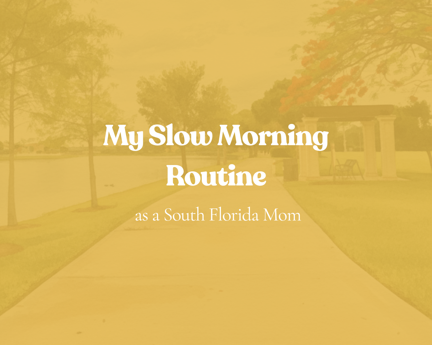 My Slow Morning Routine as a South Florida Mom