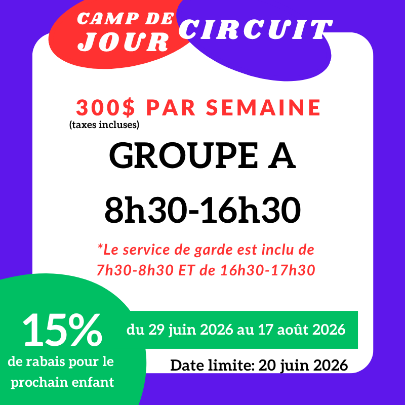 Affiche promotionnelle pour un camp de jour en circuit, à 300 dollars par semaine, avec groupe A de 8h30 à 16h30, incluant un service de garde de 7h30 à 8h30 et 16h30 à 17h30. Offre de 15% de rabais jusqu'au 17 août 2026, avec une date limite d'inscription au 20 juin 2026.