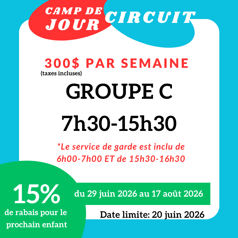 Affiche promotionnelle pour un camp de jour Circuit, coût de 300 dollars par semaine, groupe C, horaires de 7h30 à 15h30, service de garde de 6h00-7h00 et 15h30-16h30, offre de 15% de réduction jusqu'au 17 août 2026, date limite de l'offre le 20 juin 2026, avec un fond blanc, accents rouges, verts et bleus.