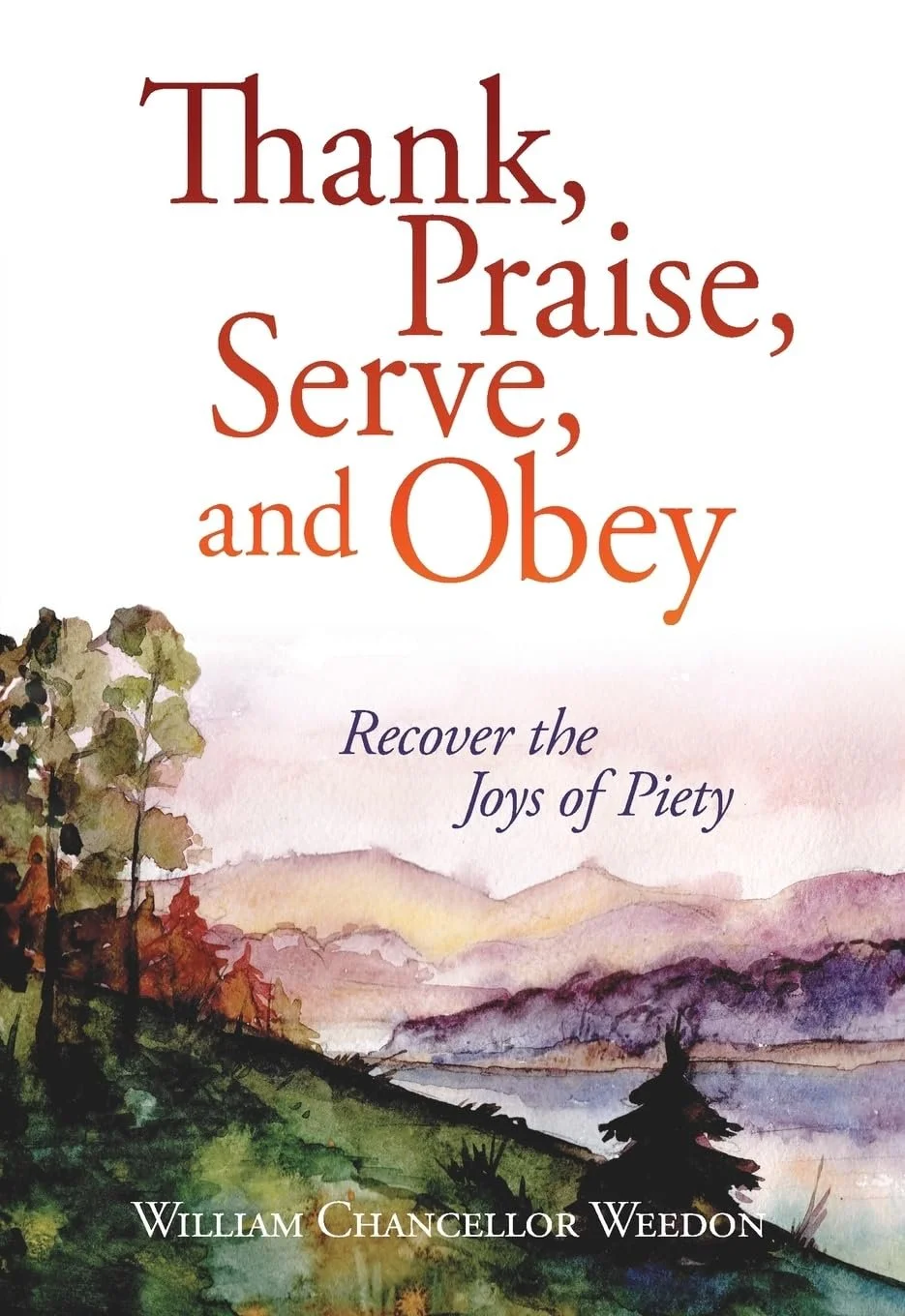 Book cover titled 'Thank, Praise, Serve, and Obey' by William Chancellor Weedon, featuring a watercolor landscape with trees, mountains, and a body of water.