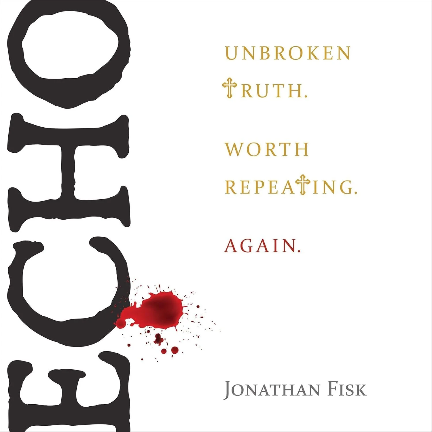 Book cover with large black skeleton and red blood splatter; title text reads 'Unbroken Truth. Worth Repeating. Again.' in gold and red fonts; author's name Jonathan Fisk at bottom.