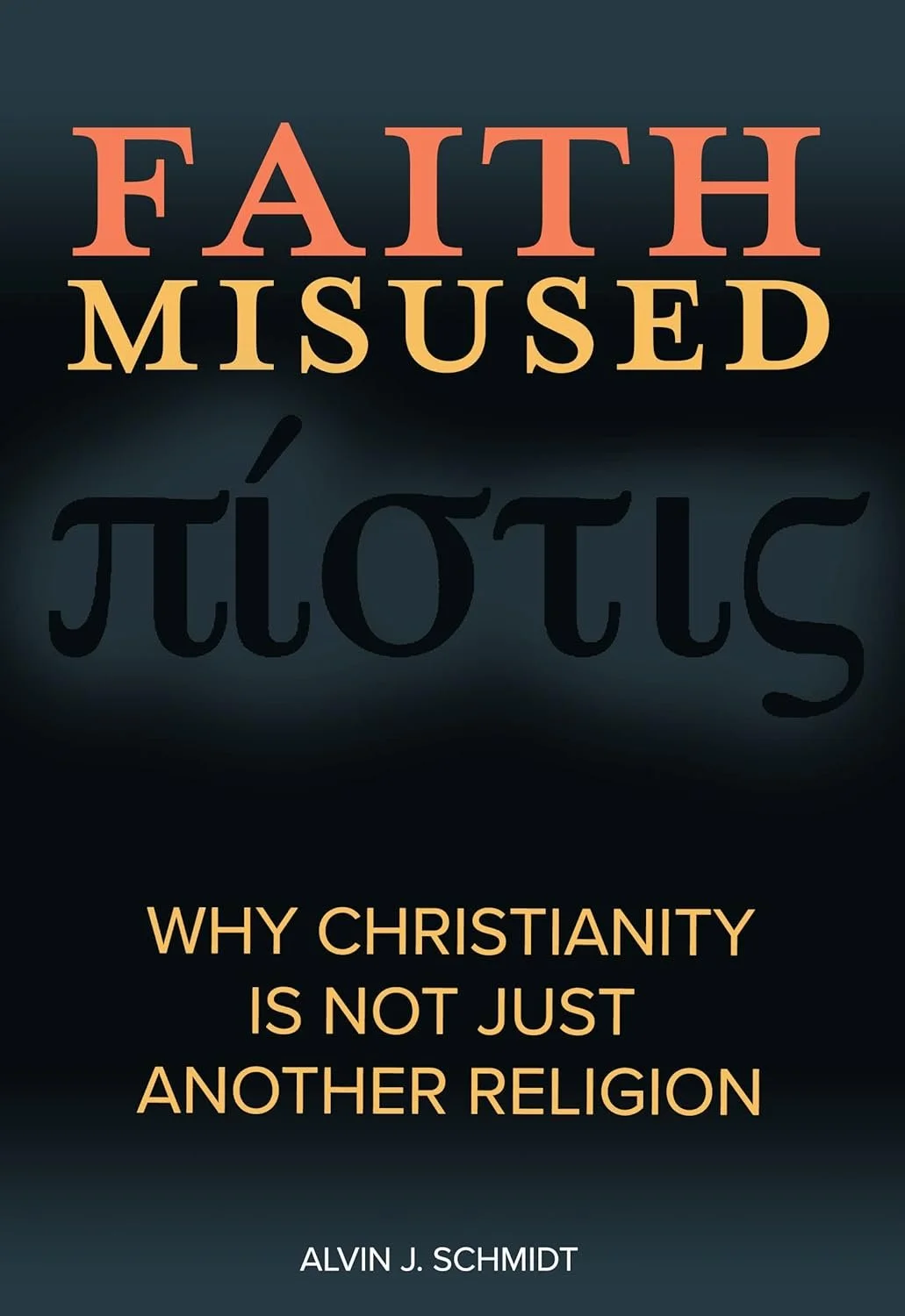Book cover titled 'Faith Misused' with the subtitle 'Why Christianity is Not Just Another Religion' by Alvin J. Schmidt. The cover features a dark background with the title in bold, large fonts in red, yellow, and black.