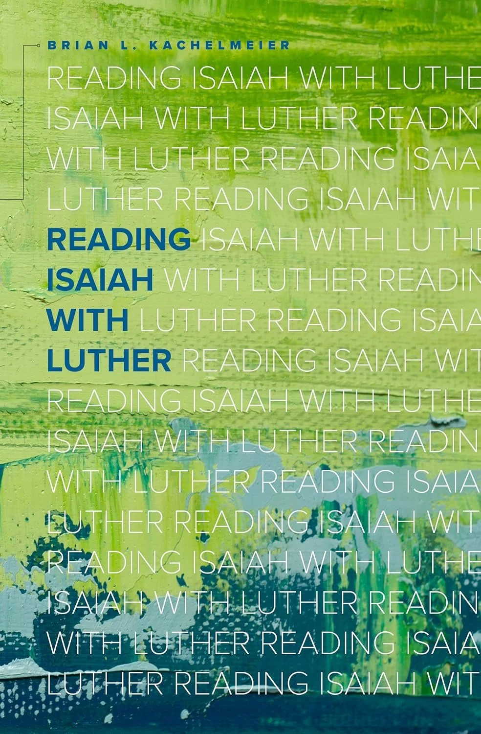 Book cover titled "Reading Isaiah with Luther" by Brian L. Kachelmeier, featuring a textured green background.