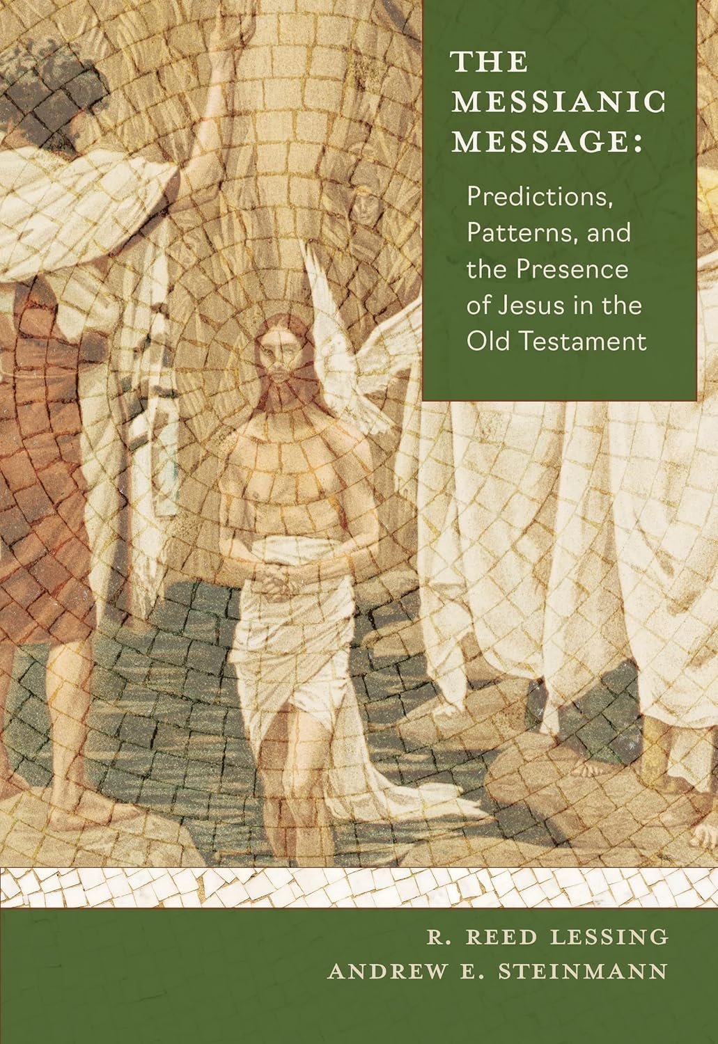 Book cover titled 'The Messianic Message: Predictions, Patterns, and the Presence of Jesus in the Old Testament' by R. Reed Lessing and Andrew E. Steinmann, featuring an artistic depiction of Jesus with angels, rendered in a mosaic style.