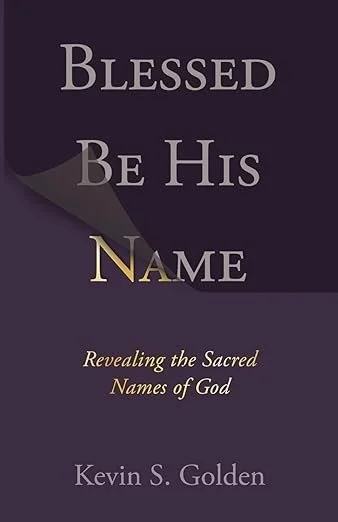 Book cover titled "Blessed Be His Name" by Kevin S. Golden, with a subtitle "Revealing the Sacred Names of God" on a dark background.