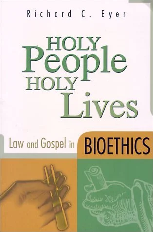 Book cover for 'Holy People Holy Lives' by Richard C. Eyer, focusing on bioethics, featuring a cross and a hand holding a scroll.