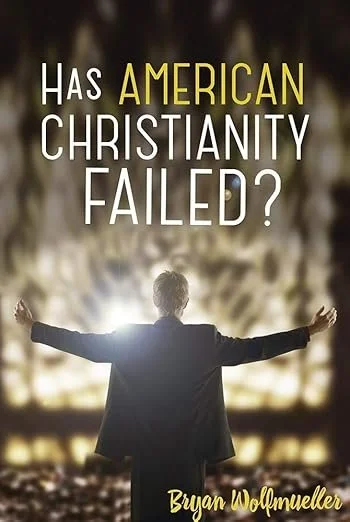 A man in a suit with outstretched arms standing in front of bright lights, with the text 'Has American Christianity Failed?' and the author's name Bryan Wolfmueller.