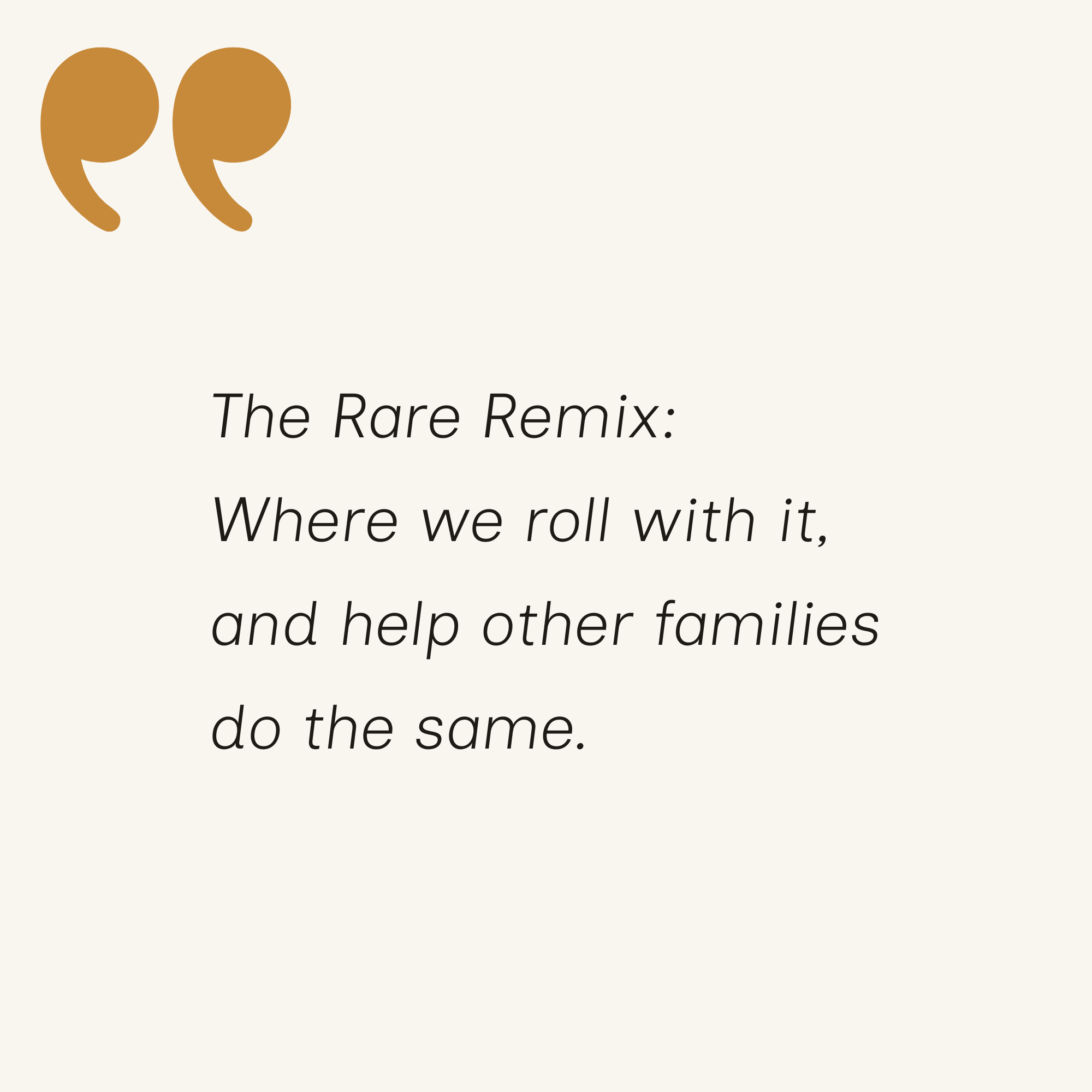 Quote with text 'The Rare Remix: Where we roll with it, and help other families do the same.'