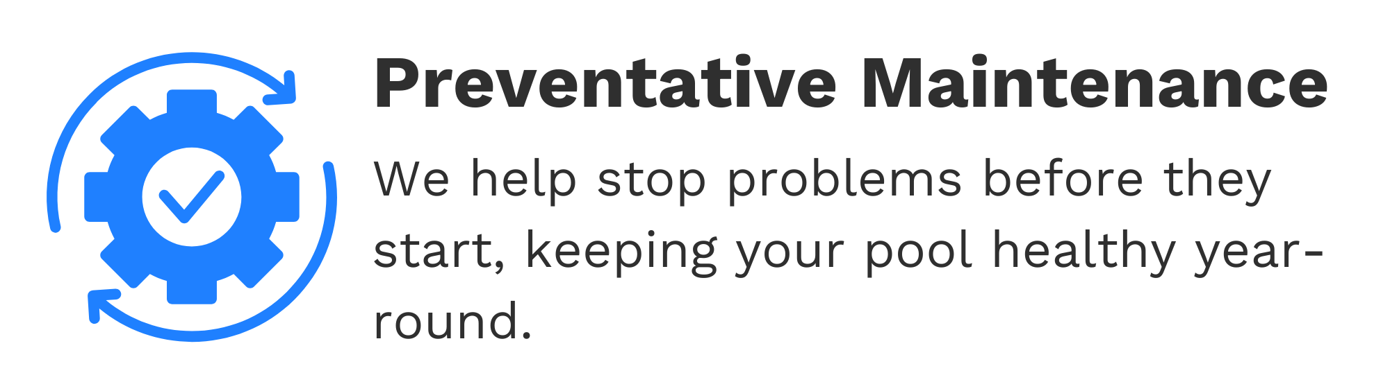 Blue gear icon with check mark and arrows circling it, indicating preventive maintenance. Text reads: 'Preventative Maintenance. We help stop problems before they start, keeping your pool healthy year-round.'