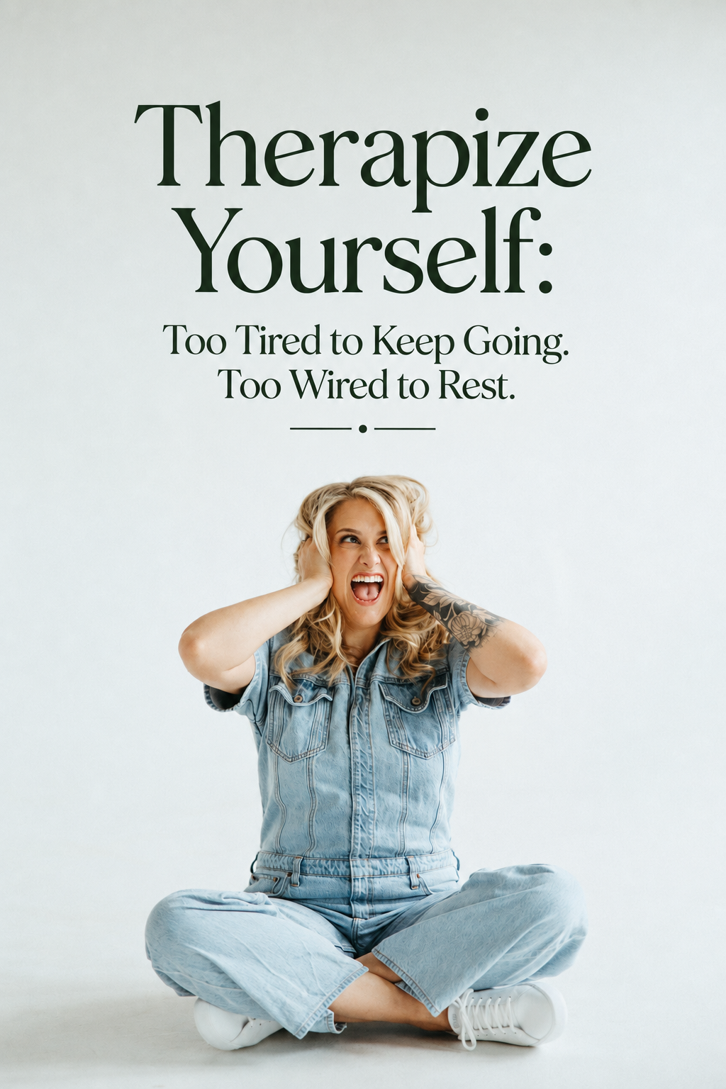 Therapize Yourself: Too Tired To Keep Going, Too Wired To Rest