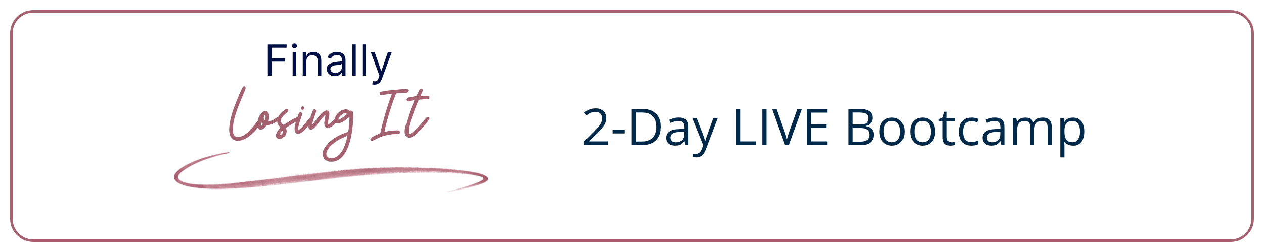 Text on a white background inside a rounded rectangle reading 'Finally Losing It 2-Day LIVE Bootcamp' in various font styles and colors.