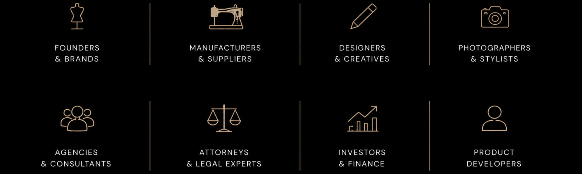 Fashion networking platform for founders, fashion brands, apparel manufacturers, suppliers, designers, photographers, stylists, agencies, consultants, attorneys, investors, and product developers.