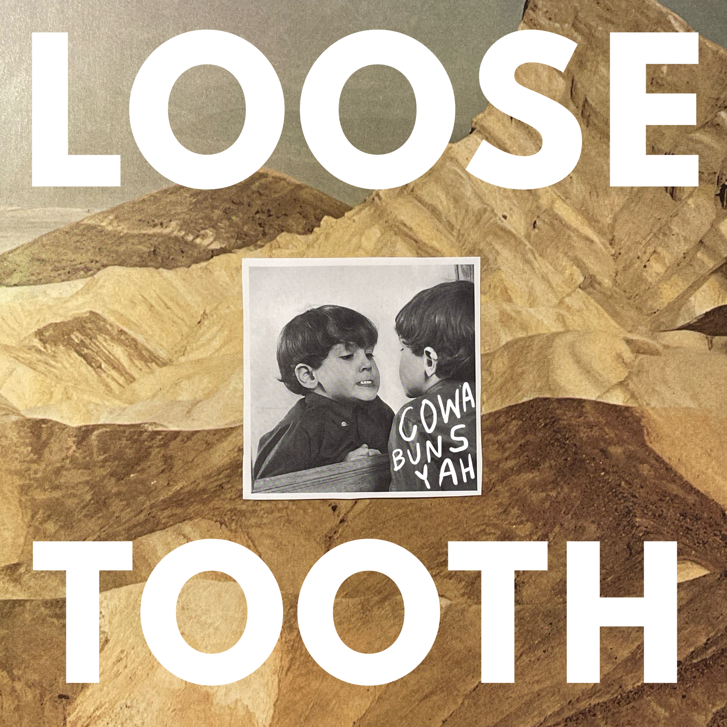 Loose Tooth, Cowa Buns Yah