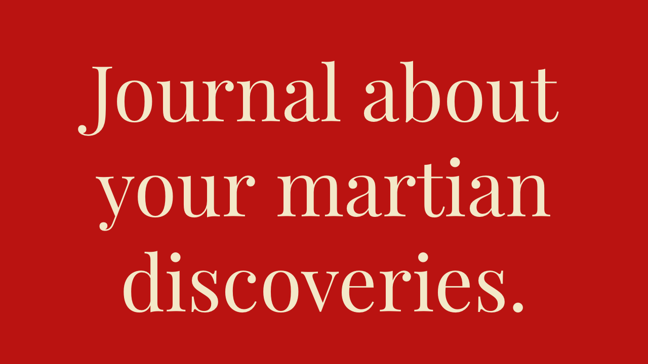 Red background with white text that reads 'Journal about your Martian discoveries.'