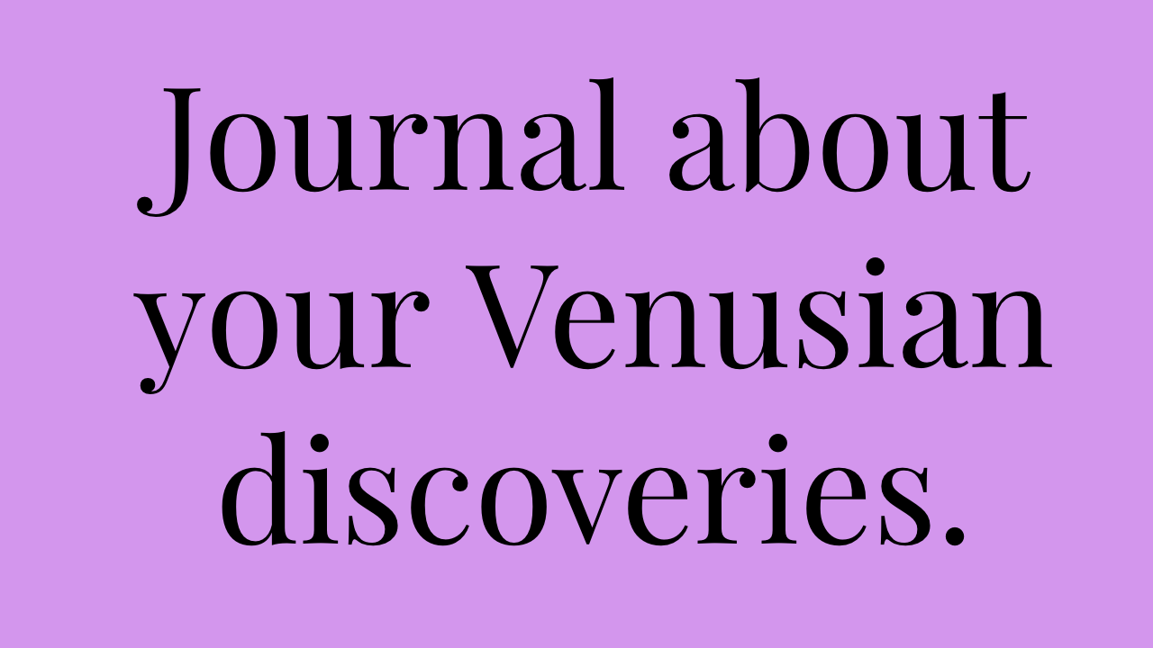 Text image with a purple background reading, "Journal about your Venusian discoveries."