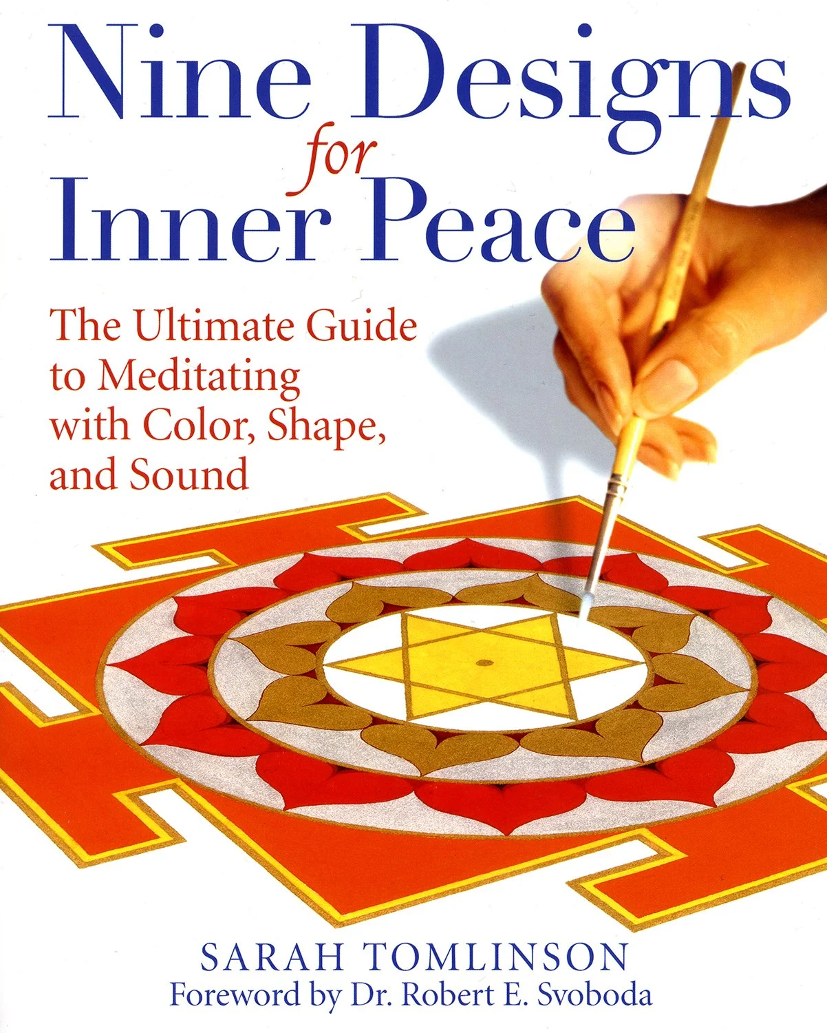 Book cover titled "Nine Designs for Inner Peace: The Ultimate Guide to Meditating with Color, Shape, and Sound" by Sarah Tomlinson with a foreword by Dr. Robert E. Svoboda. The cover features a hand painting a geometric mandala with a paintbrush, with vibrant red, yellow, and white colors.