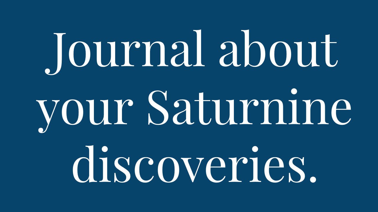 Text on a blue background that reads, "Journal about your Saturnine discoveries."