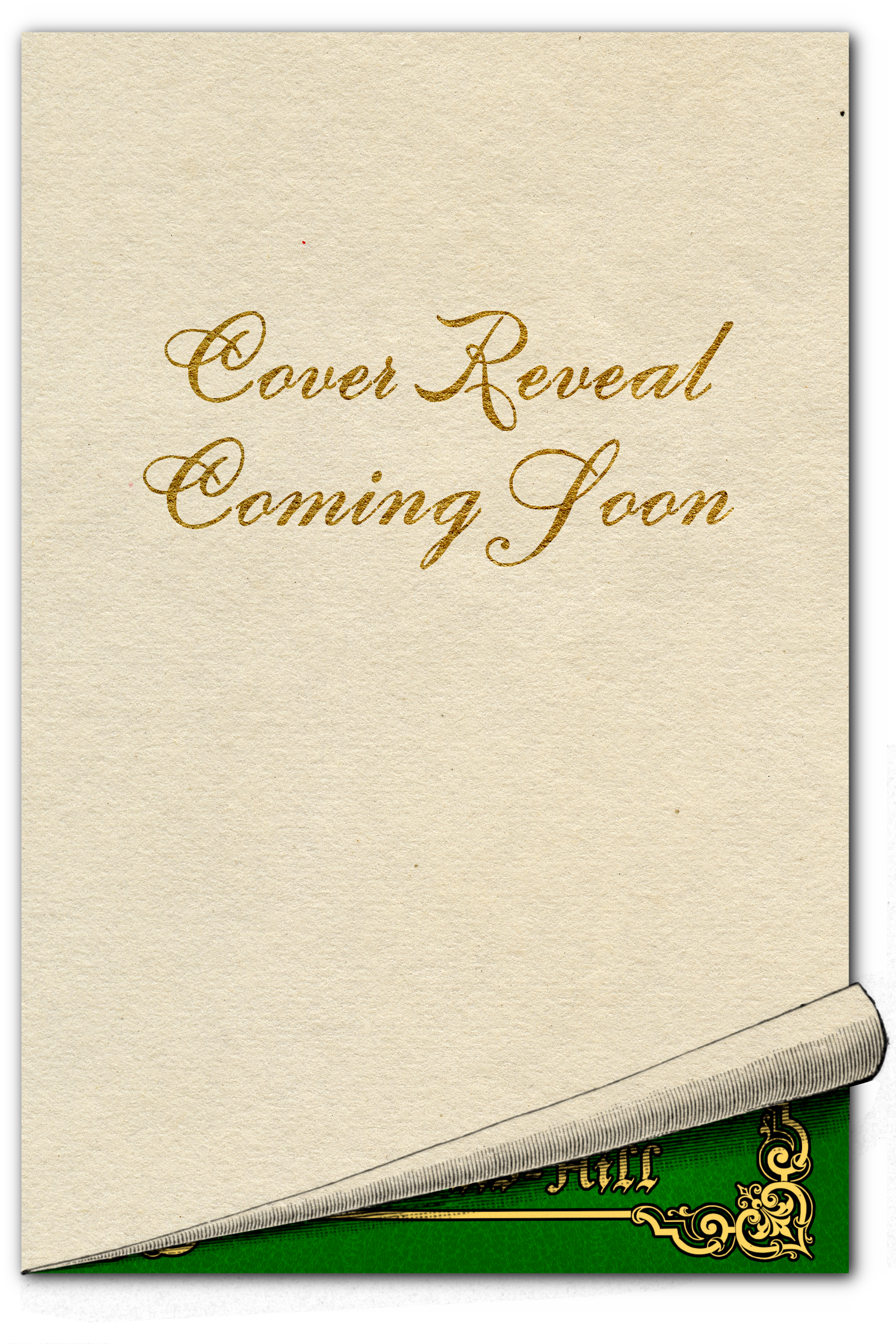 A card with elegant cursive gold text that reads 'Cover Reveal Coming Soon' on a textured cream background, partially revealing a vintage-style green and gold ornate design underneath.