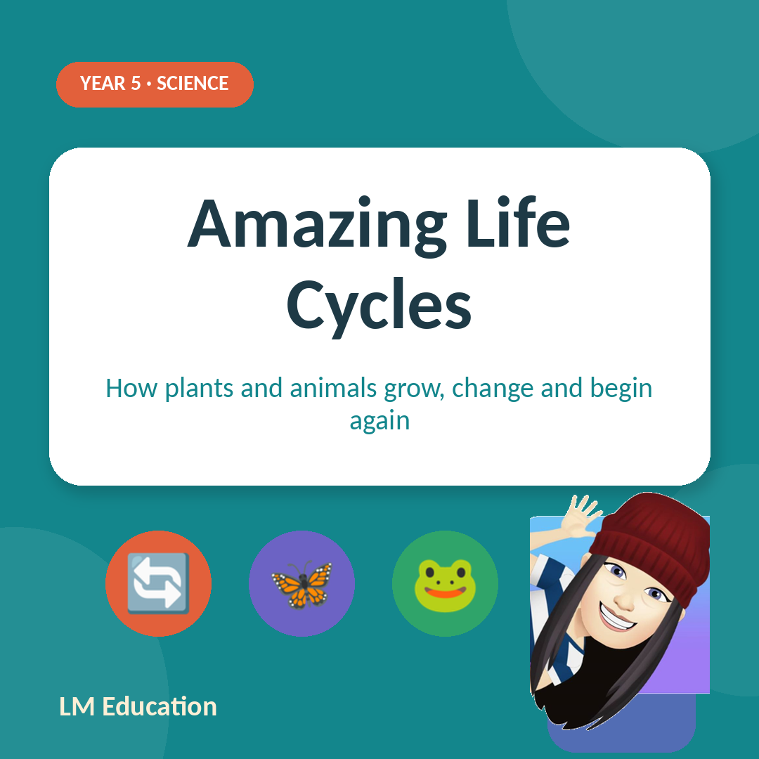 Amazing Life Cycles — Year 5 Science