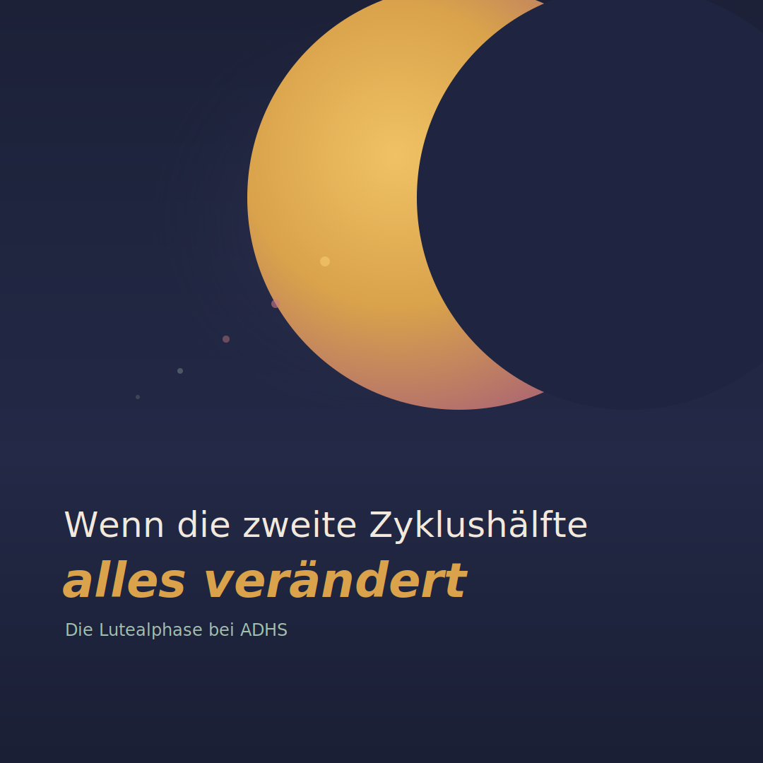 Wenn die zweite Zyklushälfte alles verändert: Die Lutealphase bei ADHS