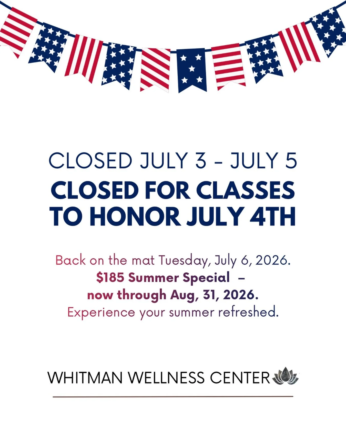 Join us for classes through Thursday! We will take a pause from the mat from Friday, July 3rd to Sunday, July 5th. Still time for our great deal - $185 for unlimited classes through August 31! About four dollars a day for your Yoga bliss!

Whitmanwel