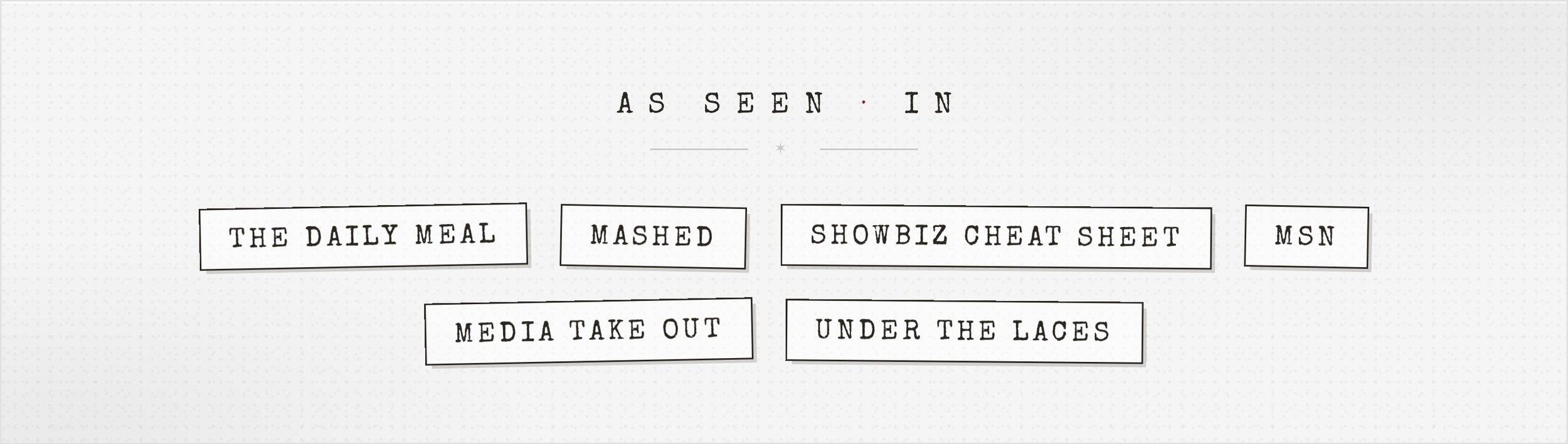 A sign with the title 'As Seen In' and eight rectangular buttons labeled: 'The Daily Meal,' 'Mashed,' 'Showbiz Cheat Sheet,' 'MSN,' 'Media Take Out,' and 'Under the Laces.'