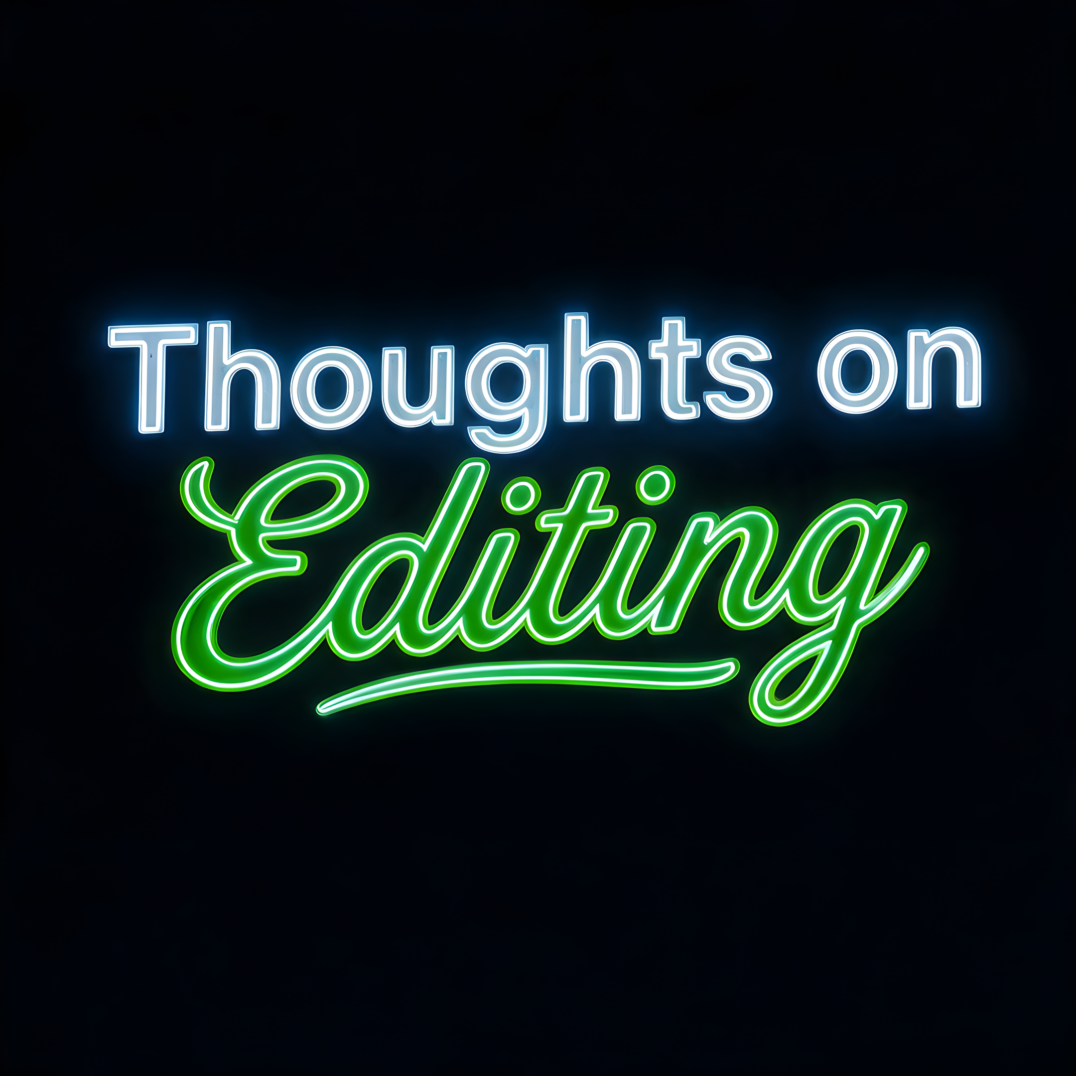 Neon sign with the partially visible words 'Thoughts on' in blue and 'Editing' in green against a black background.