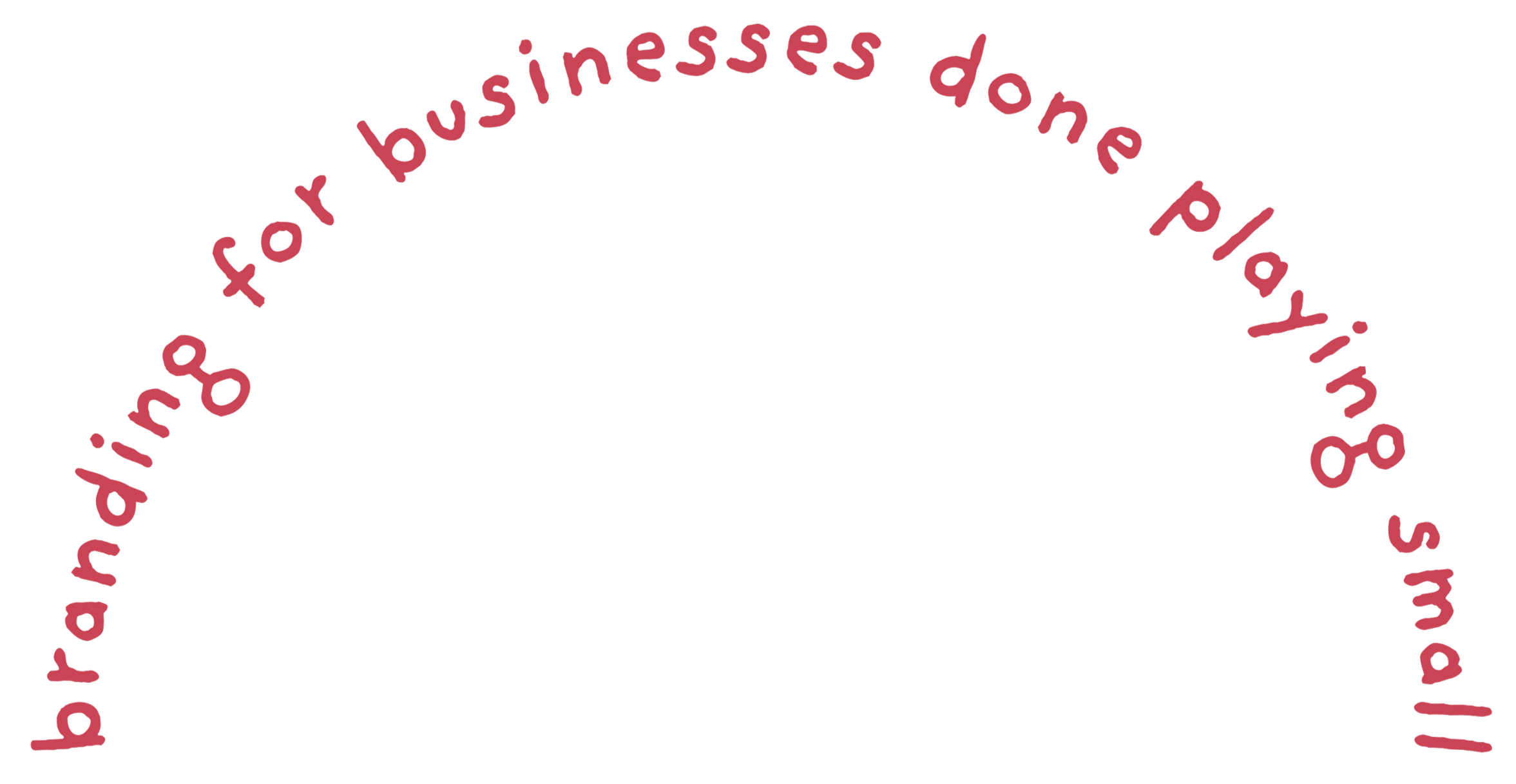 Circular text in pink that reads, "branding for businesses done playing small"