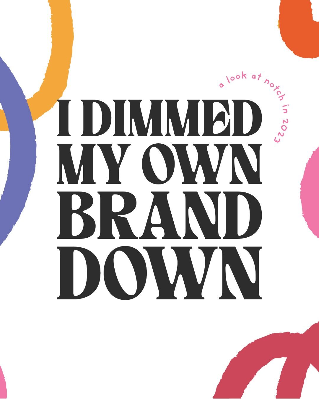 I dimmed my own brand down, and I want to talk about why.

When I launched Notch in 2023, this second slide was my colour palette, black, teal, coral, mustard and an accent of a light pink. All lovely, all considered, all completely not me. I built i