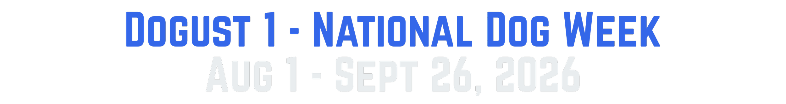 Text poster for Dogust 1 - National Dog Week, August 1 to September 26, 2026 in blue, white, and black colors.
