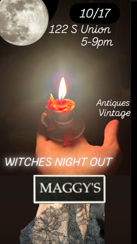Black background with a moon in the upper left hand corner with text that reads "10/17, 122 S Union, 5-9pm, Antique Vintage, Witches Night Out, Maggies. With an image of a left hand holding a black candle that is lit