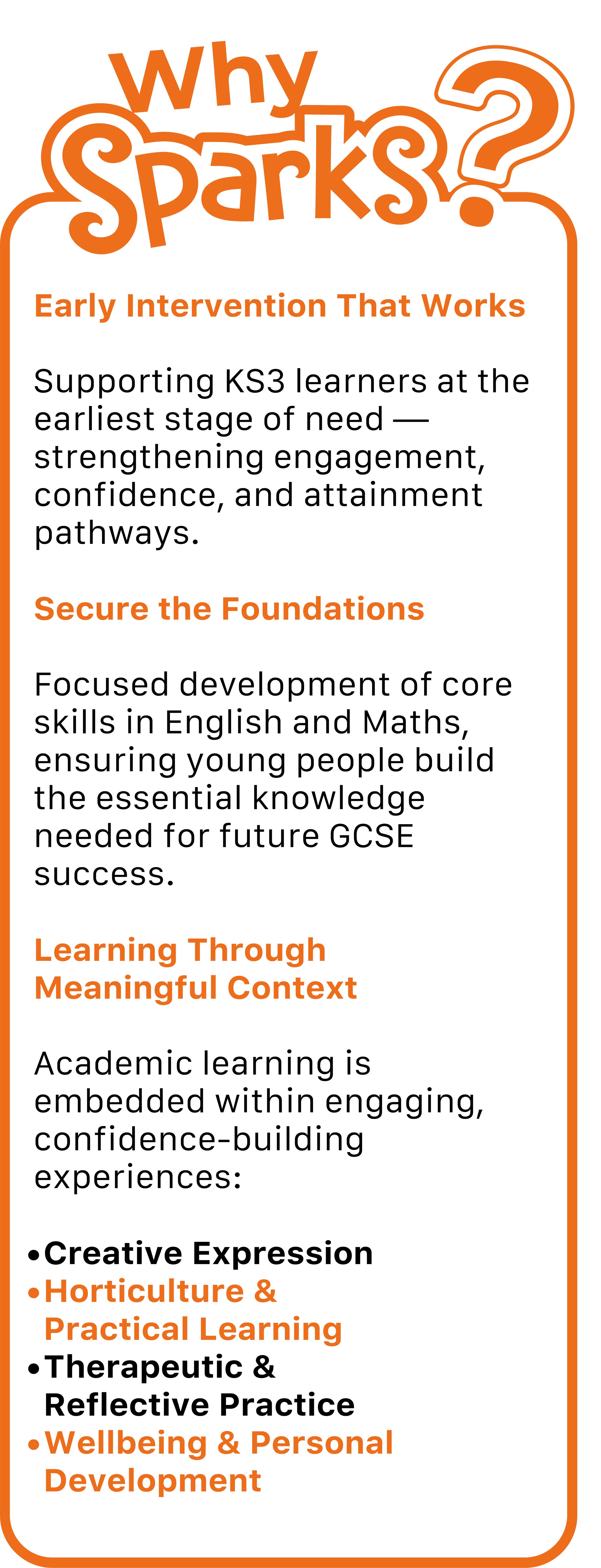 An informational poster titled "Why Sparks?" in orange and black text on a white background. It highlights early intervention, securing foundations, and learning through meaningful context, with bullet points on creative expression, horticulture and practical learning, therapeutic and reflective practice, and wellbeing and personal development.