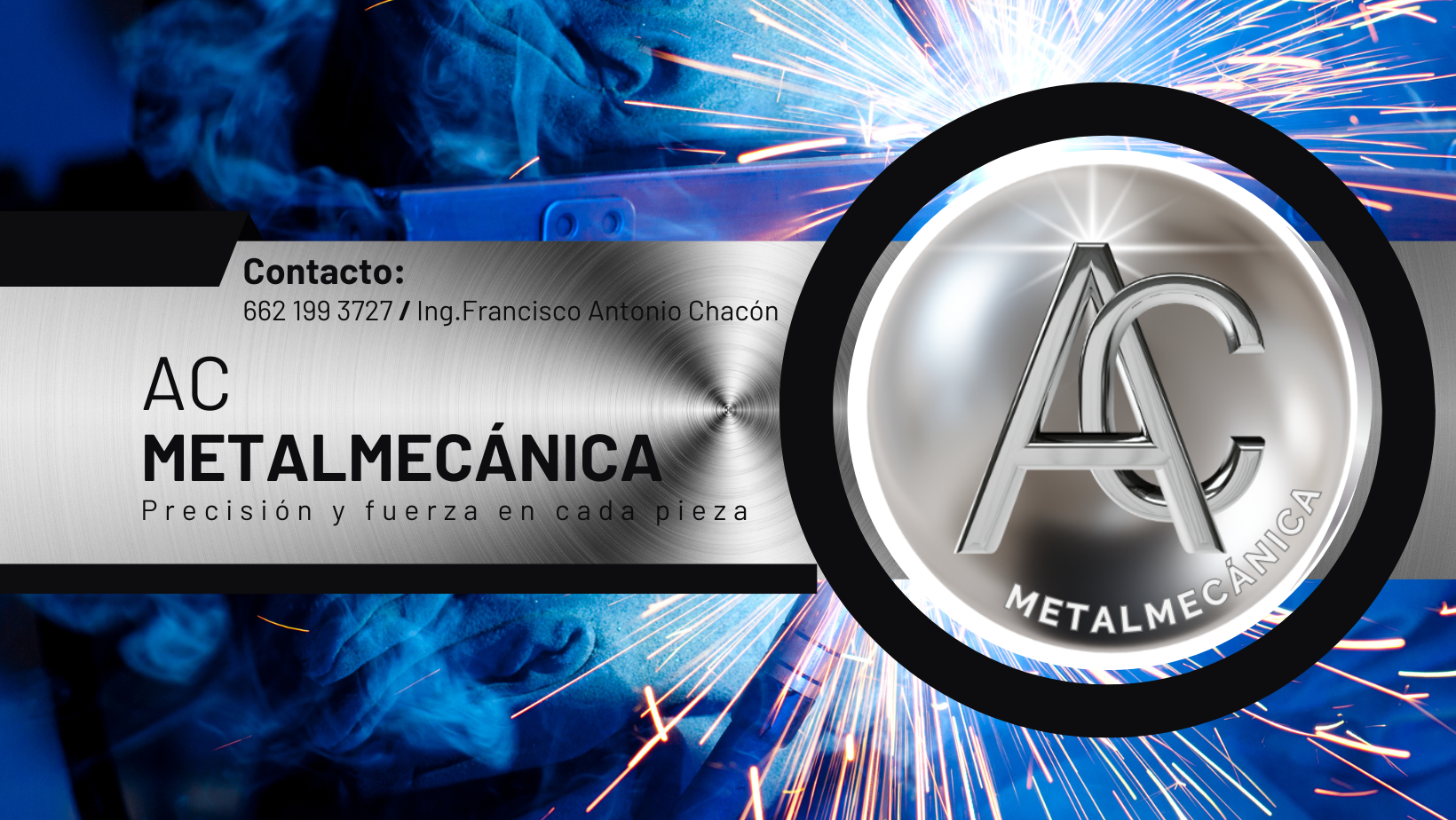 Logotipo de AC Metalmecánica con fondo de chispa de soldadura y una superficie metálica. Información de contacto y lema de precisión y fuerza en cada pieza.