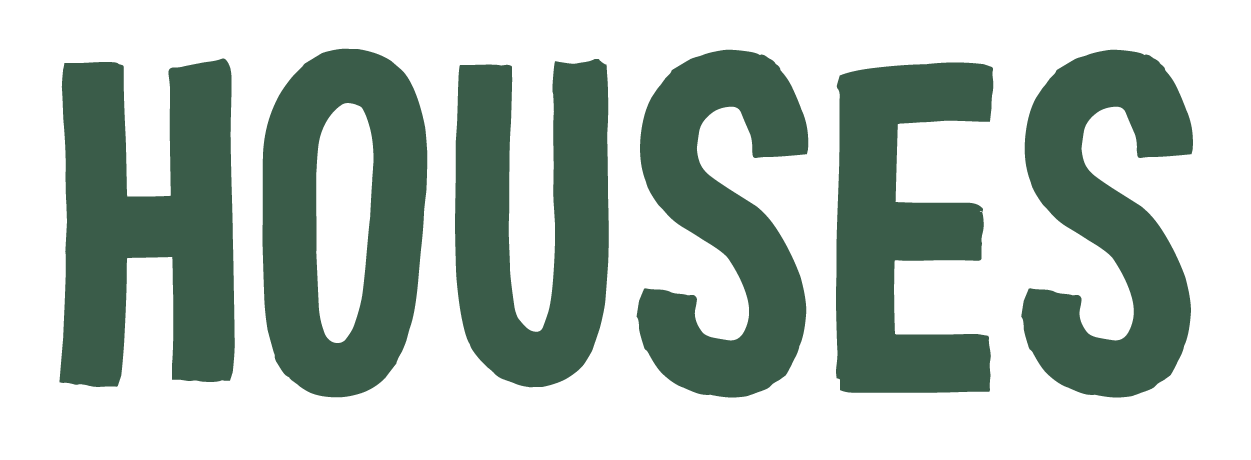 Bold, dark green text that reads 'HOUSES'.