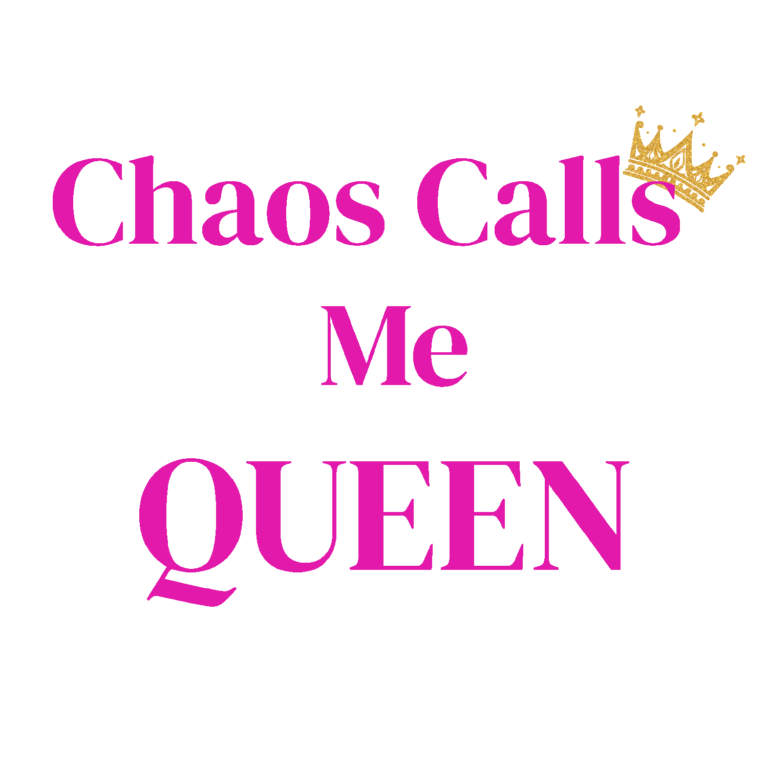 Chaos Calls Me Queen
