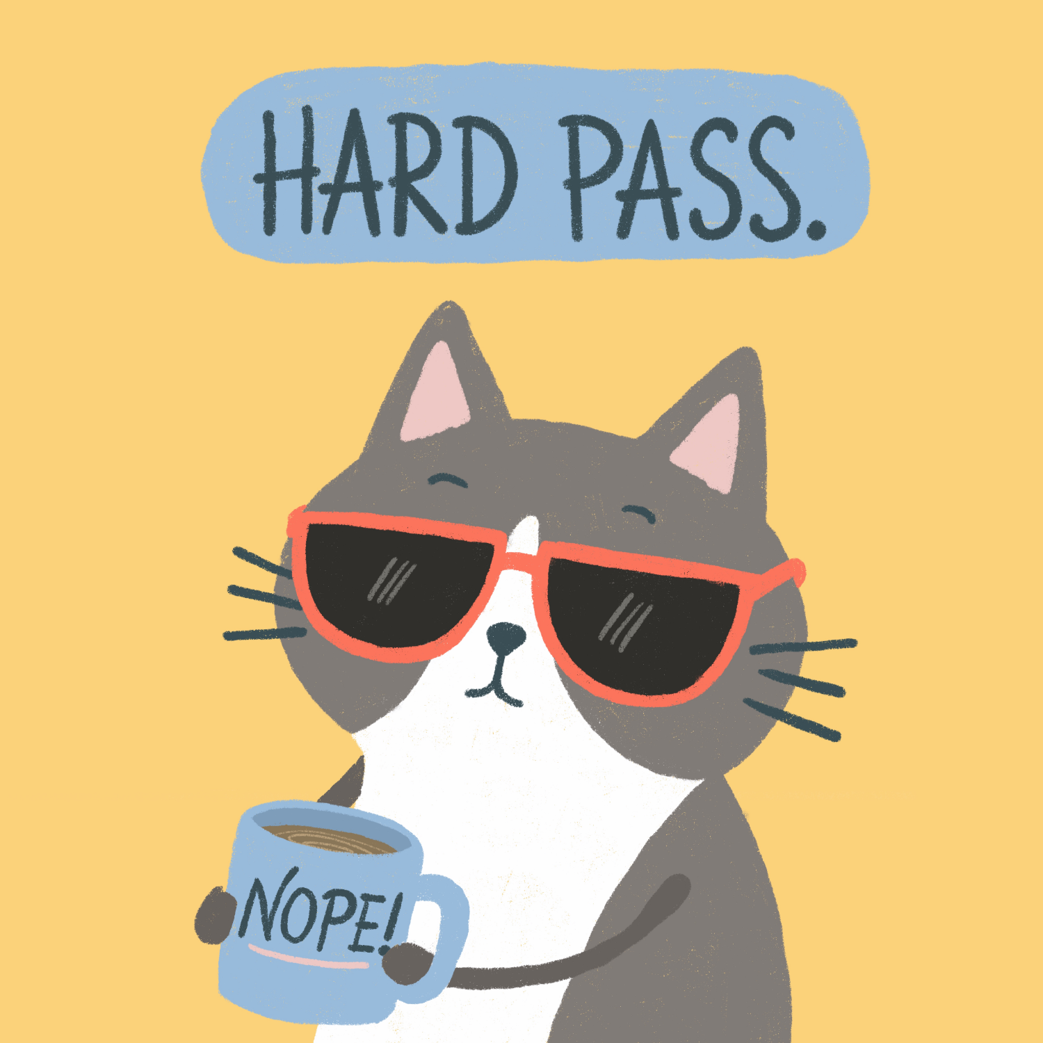 A cartoon-style illustration of a gray and white cat wearing red sunglasses, holding a blue mug that says 'NOPE!' with coffee inside. Above the cat, there is a speech bubble with the text 'HARD PASS.' on a yellow background.