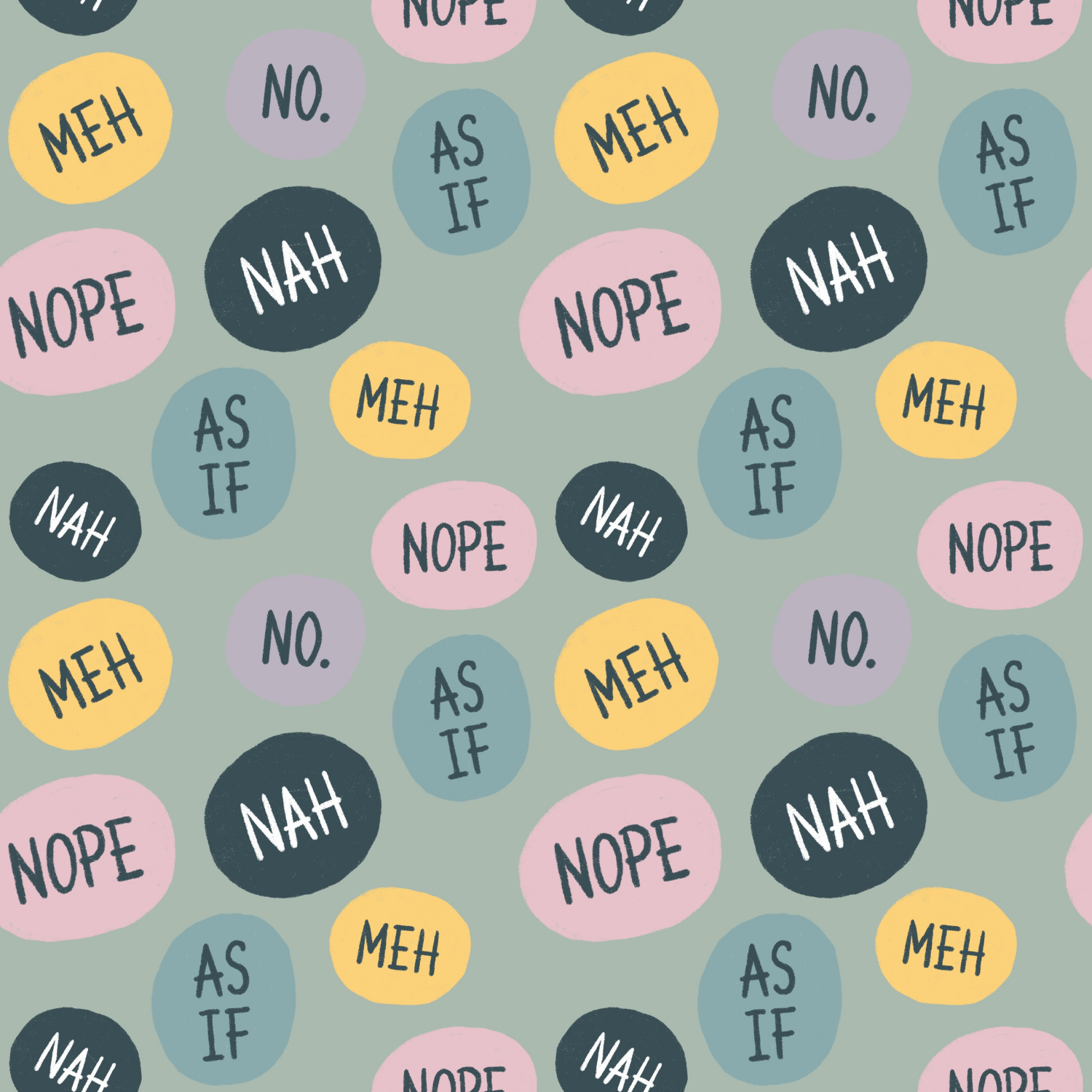 A repeating pattern of colorful circles with various sarcastic phrases such as 'NOPE,' 'NAH,' 'MEH,' and 'AS IF' written inside each circle. The circles are pink, yellow, blue, purple, and black on a muted green background.