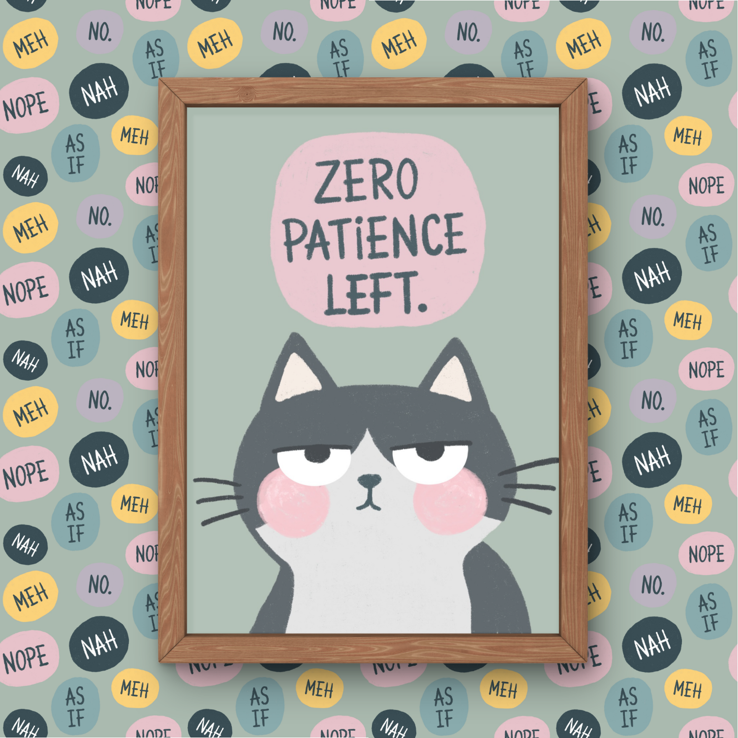 A framed illustration of a cartoon gray and white cat with pink cheeks and sleepy eyes, underneath the phrase 'Zero patience left.' The background features a pattern of colored circles with words like 'NOPE,' 'NAH,' 'MEH,' and 'AS IF' written inside.