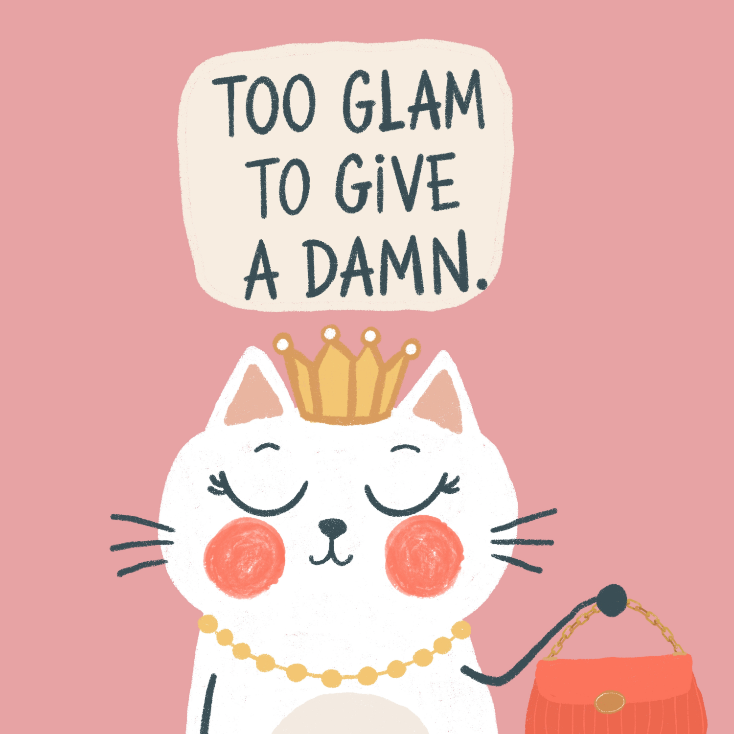 Illustration of a white cat with a crown, pearls, and makeup, holding a purse, with a pink background and a speech bubble that says 'Too glam to give a damn.'
