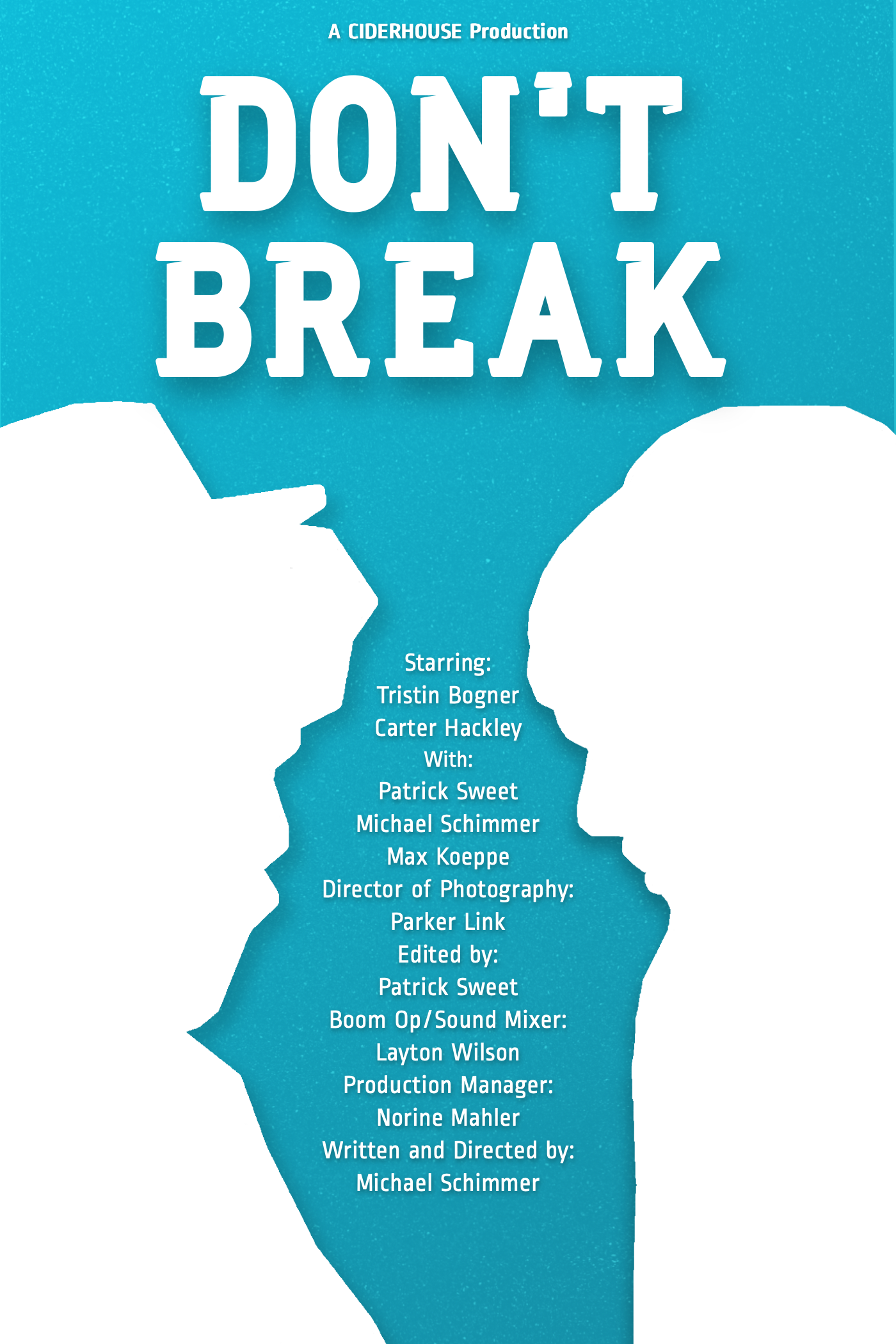 The poster features the title 'DON'T BREAK' in large bold white letters with a blue background and white silhouettes of broken hands. It lists the cast and crew involved in the production, including starring actors Tristin Bogner, Carter Hackley, and others, as well as the director of photography, editor, sound mixer, and production manager.