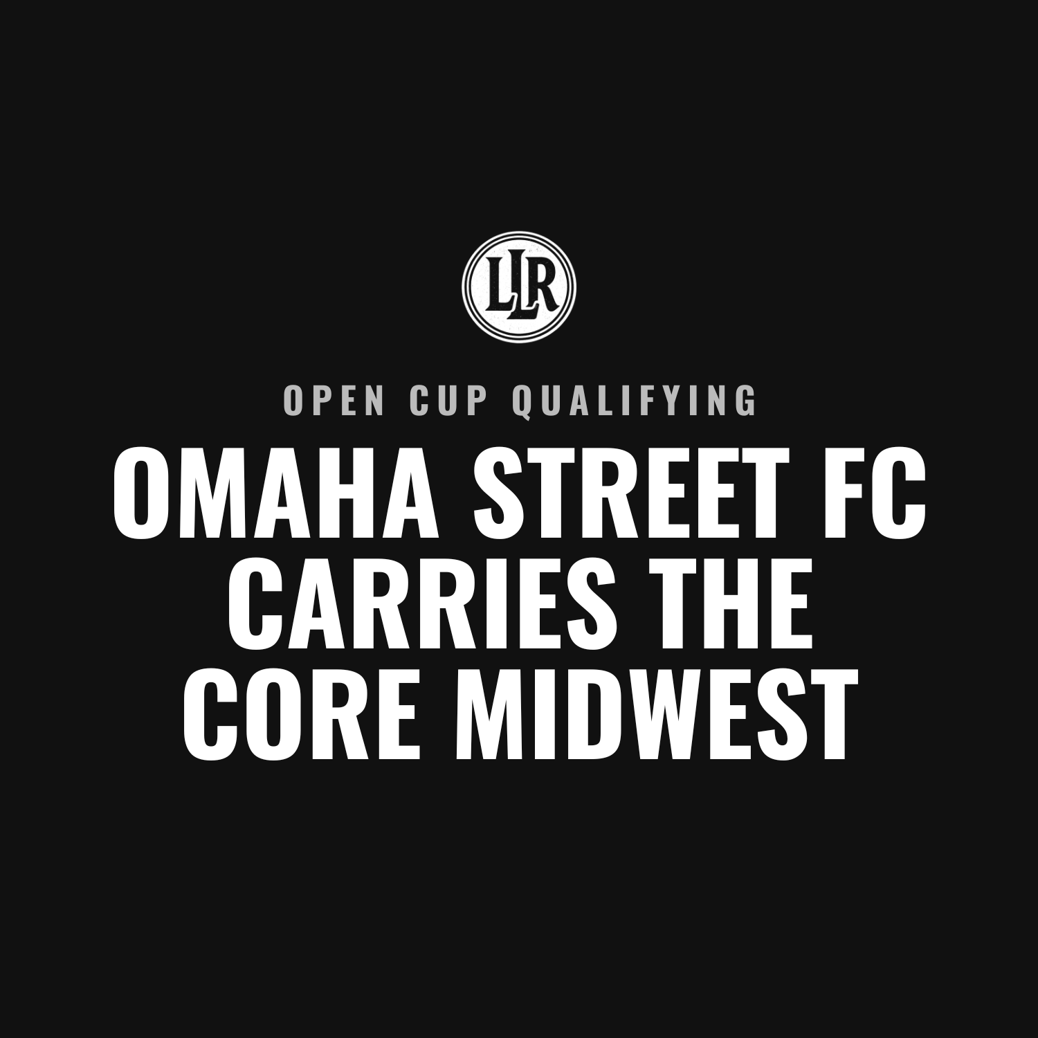 Omaha Street FC is the last club from Kansas, Missouri, Iowa or Nebraska in Open Cup qualifying